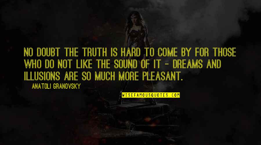 Country Towns Quotes By Anatoli Granovsky: No doubt the truth is hard to come