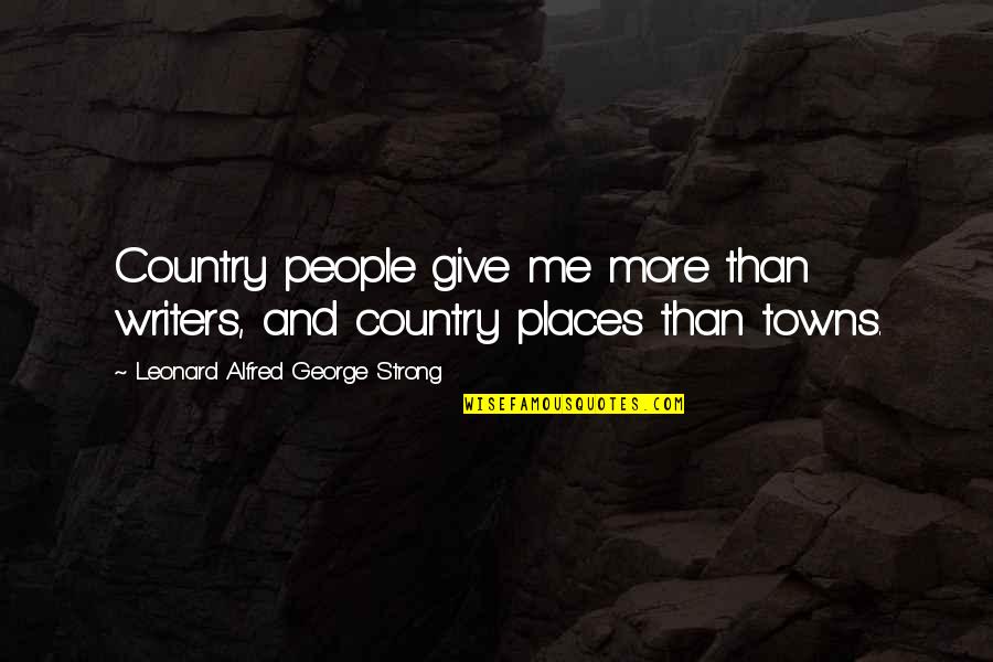 Country Towns Quotes By Leonard Alfred George Strong: Country people give me more than writers, and