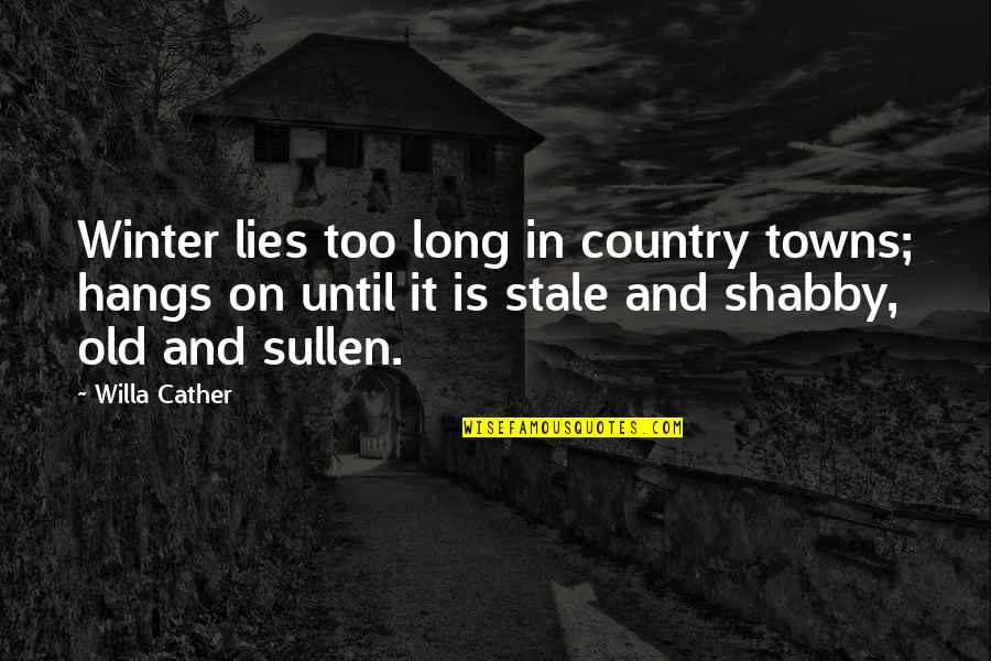 Country Towns Quotes By Willa Cather: Winter lies too long in country towns; hangs