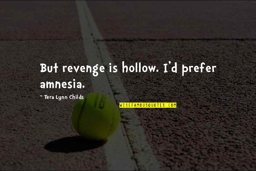 Country Twang Quotes By Tera Lynn Childs: But revenge is hollow. I'd prefer amnesia.