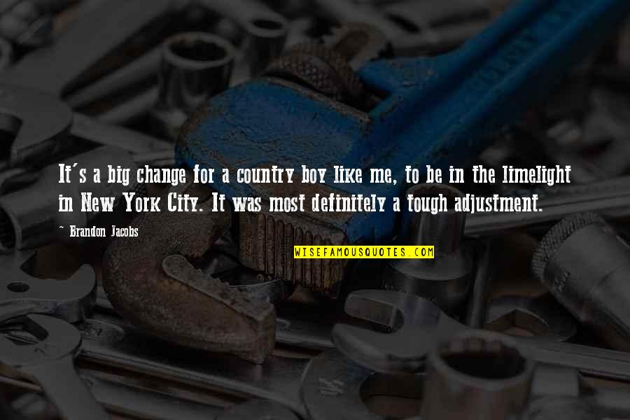 Country Vs City Quotes By Brandon Jacobs: It's a big change for a country boy