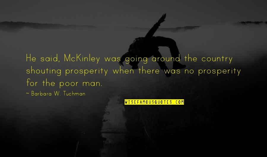 Country Was Quotes By Barbara W. Tuchman: He said, McKinley was going around the country