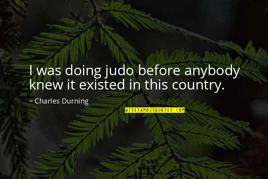 Country Was Quotes By Charles Durning: I was doing judo before anybody knew it