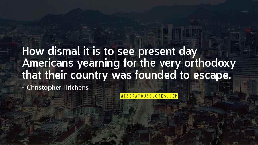 Country Was Quotes By Christopher Hitchens: How dismal it is to see present day