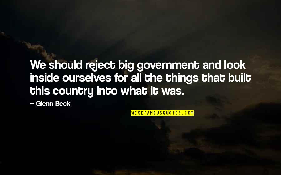 Country Was Quotes By Glenn Beck: We should reject big government and look inside
