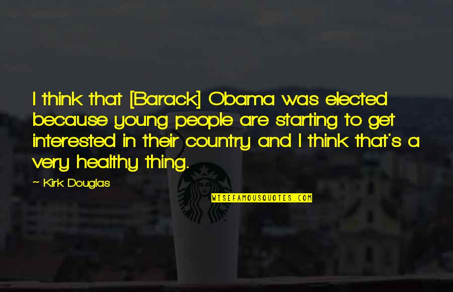 Country Was Quotes By Kirk Douglas: I think that [Barack] Obama was elected because