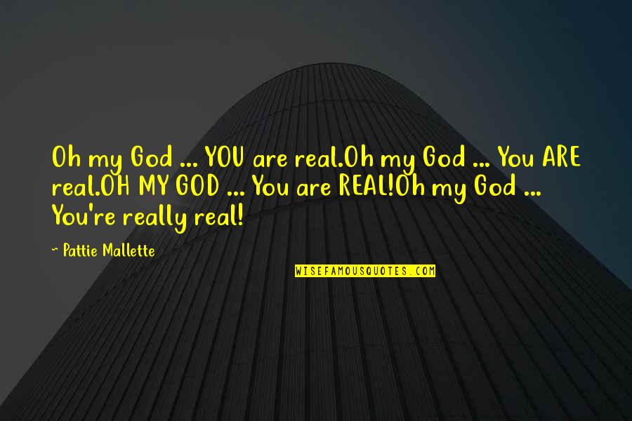 Country Way Of Life Quotes By Pattie Mallette: Oh my God ... YOU are real.Oh my Country Way Of Life Quotes By Pattie Mallette: Oh my God ... YOU are real.Oh my