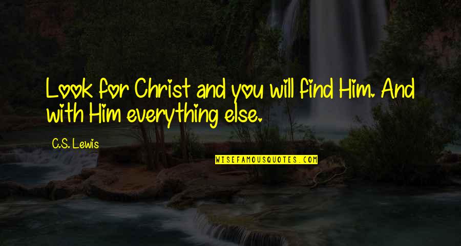 Country Western Sayings And Quotes By C.S. Lewis: Look for Christ and you will find Him.