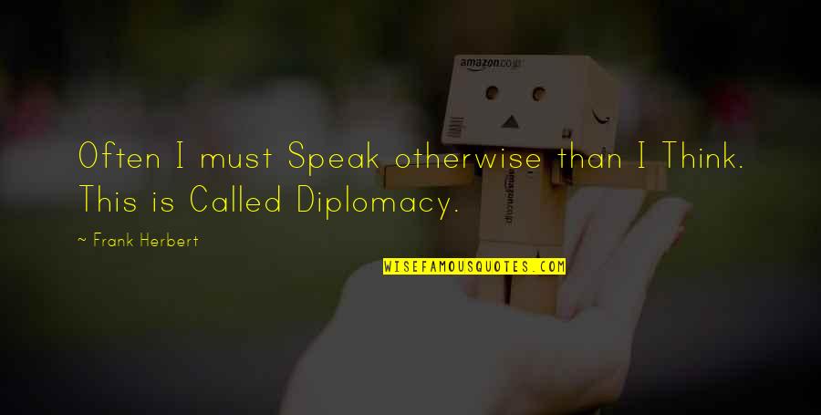 Country Whose Capital Is Muscat Quotes By Frank Herbert: Often I must Speak otherwise than I Think.