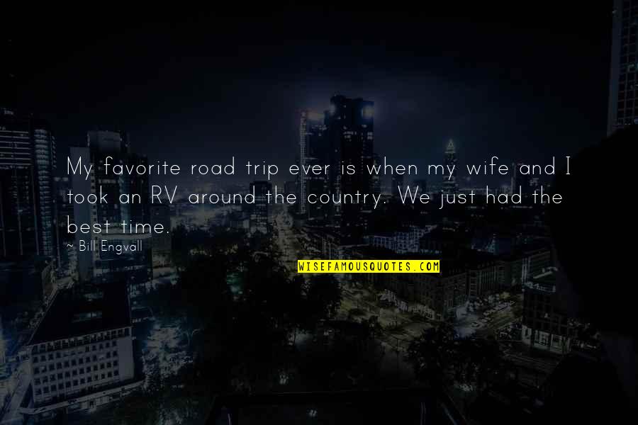 Country Wife Quotes By Bill Engvall: My favorite road trip ever is when my