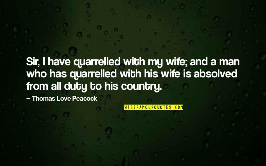 Country Wife Quotes By Thomas Love Peacock: Sir, I have quarrelled with my wife; and