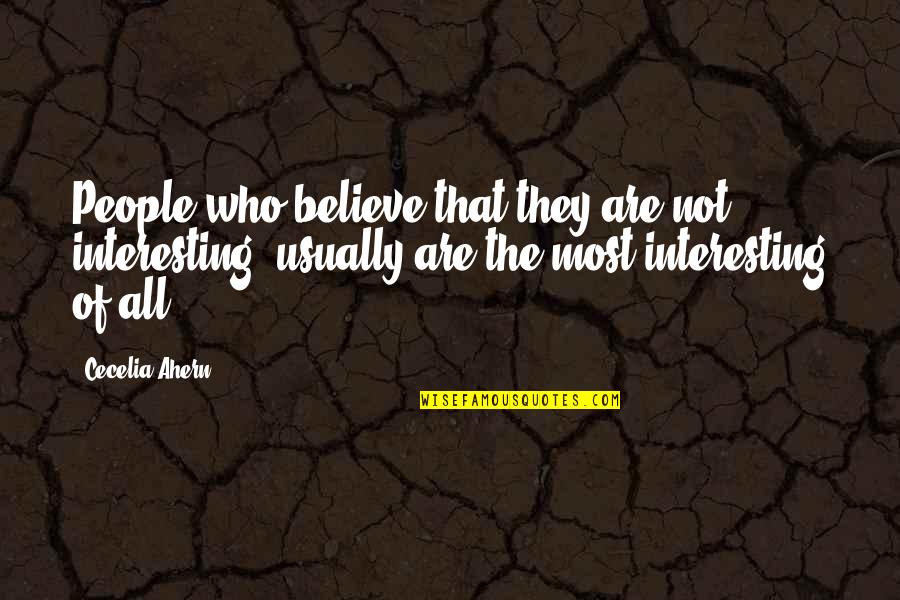 Country Woman Cooking Quotes By Cecelia Ahern: People who believe that they are not interesting,