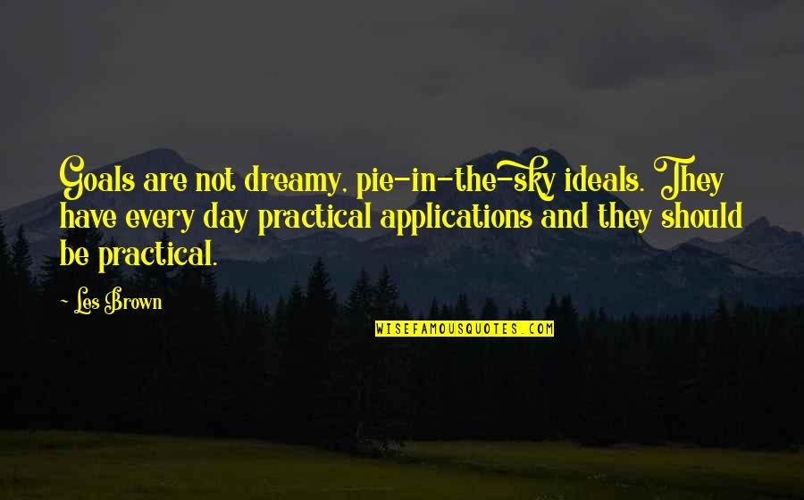 Country Woman Recipes Quotes By Les Brown: Goals are not dreamy, pie-in-the-sky ideals. They have