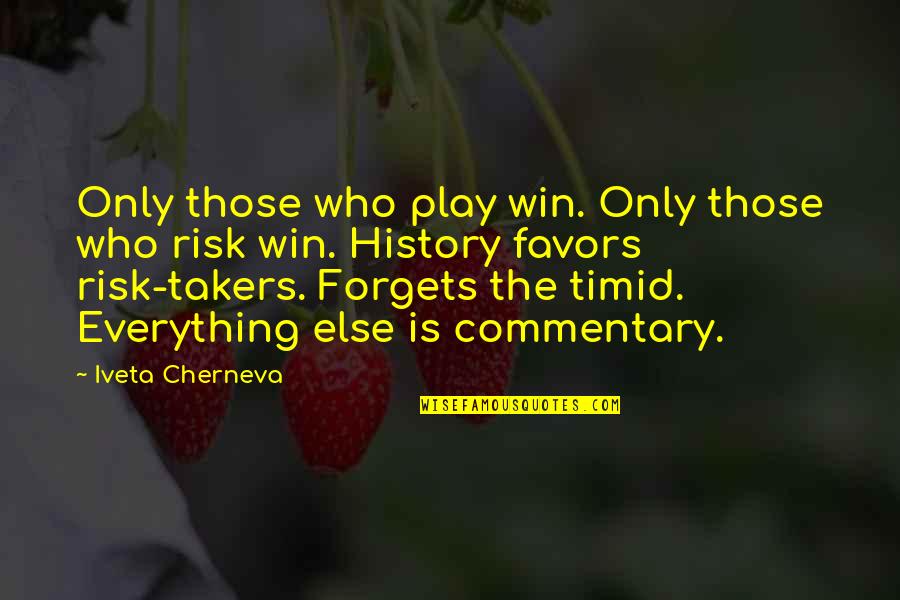 Countryare Quotes By Iveta Cherneva: Only those who play win. Only those who