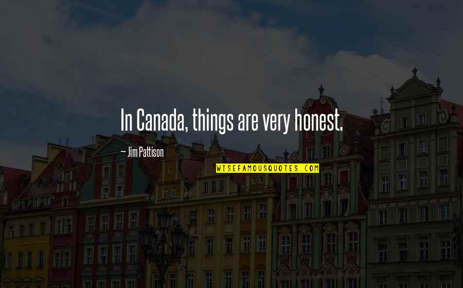 Countryman Headset Quotes By Jim Pattison: In Canada, things are very honest.