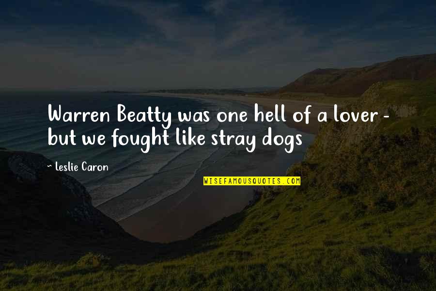 Countrymans Contractors Quotes By Leslie Caron: Warren Beatty was one hell of a lover