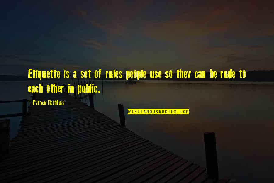 Countryman's Quotes By Patrick Rothfuss: Etiquette is a set of rules people use