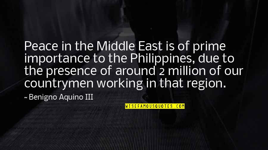 Countrymen Quotes By Benigno Aquino III: Peace in the Middle East is of prime Countrymen Quotes By Benigno Aquino III: Peace in the Middle East is of prime