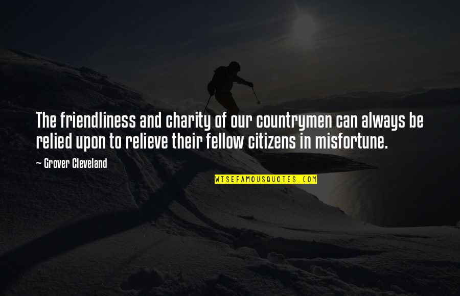 Countrymen Quotes By Grover Cleveland: The friendliness and charity of our countrymen can