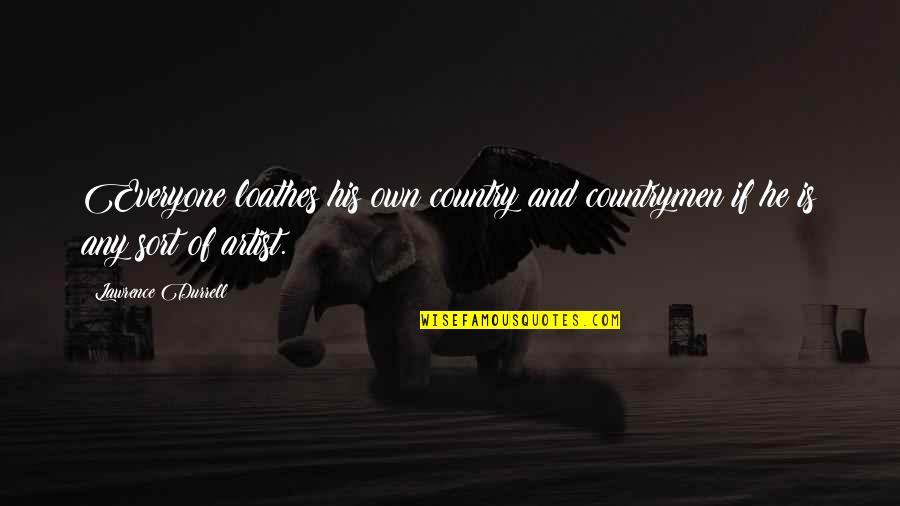 Countrymen Quotes By Lawrence Durrell: Everyone loathes his own country and countrymen if