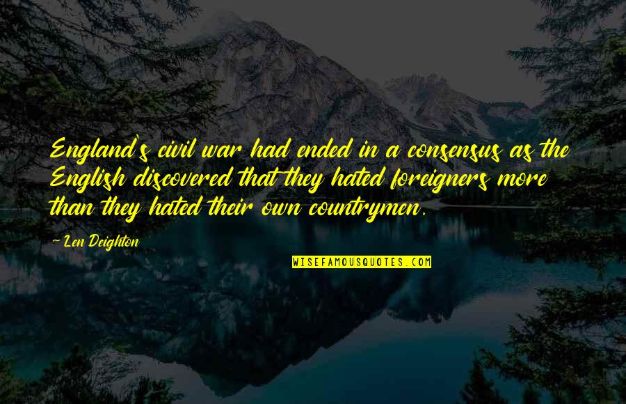 Countrymen Quotes By Len Deighton: England's civil war had ended in a consensus Countrymen Quotes By Len Deighton: England's civil war had ended in a consensus