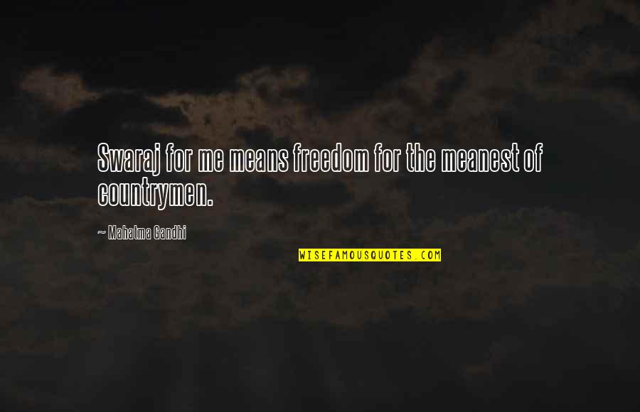 Countrymen Quotes By Mahatma Gandhi: Swaraj for me means freedom for the meanest