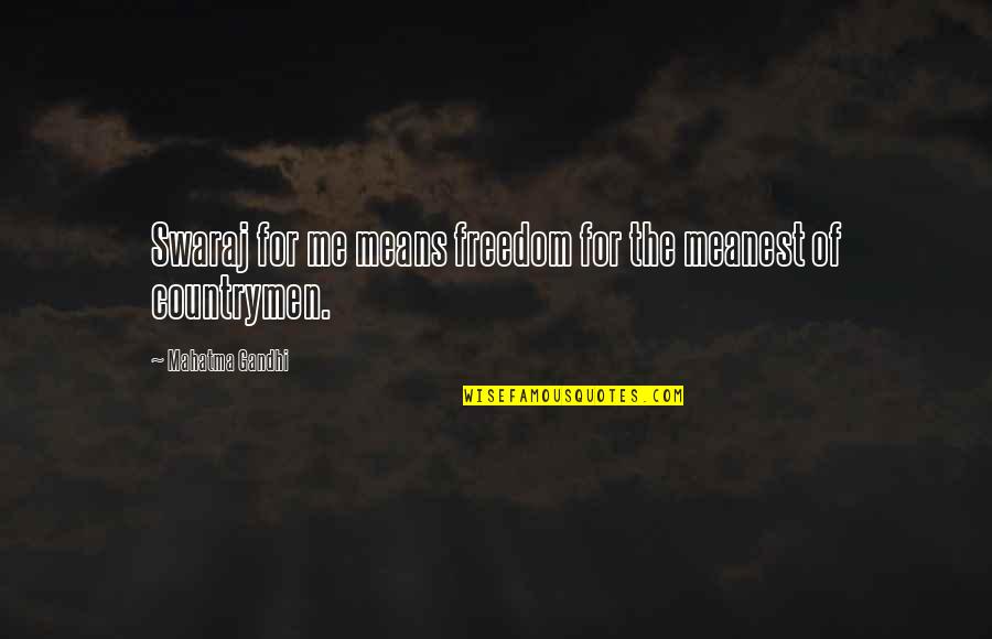 Countrymen Quotes By Mahatma Gandhi: Swaraj for me means freedom for the meanest Countrymen Quotes By Mahatma Gandhi: Swaraj for me means freedom for the meanest