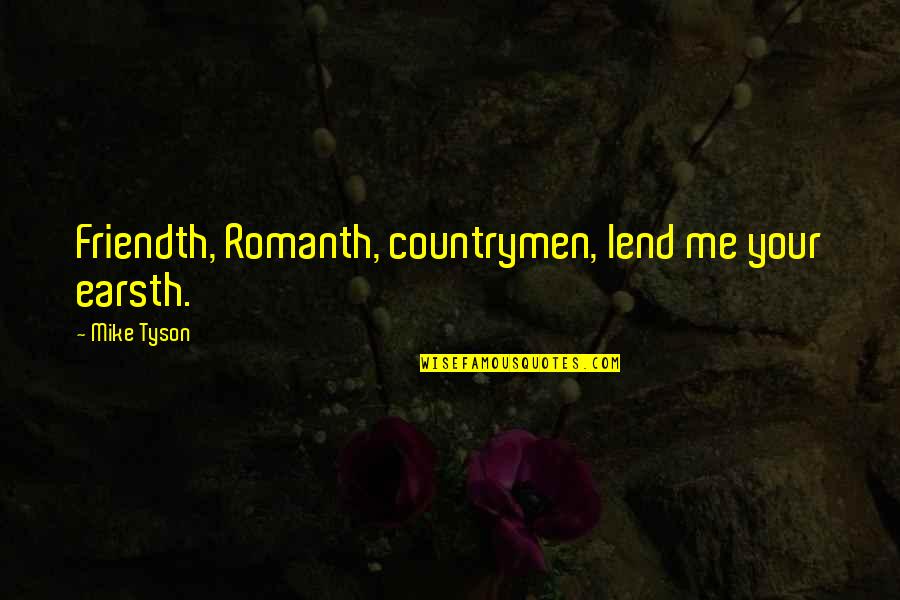 Countrymen Quotes By Mike Tyson: Friendth, Romanth, countrymen, lend me your earsth.