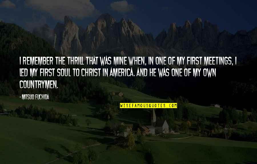 Countrymen Quotes By Mitsuo Fuchida: I remember the thrill that was mine when, Countrymen Quotes By Mitsuo Fuchida: I remember the thrill that was mine when,