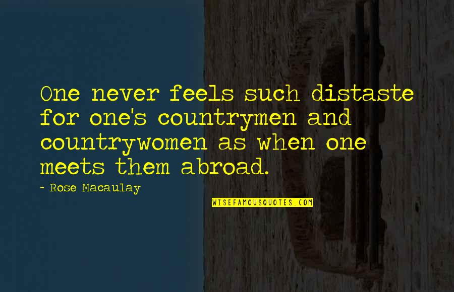 Countrymen Quotes By Rose Macaulay: One never feels such distaste for one's countrymen Countrymen Quotes By Rose Macaulay: One never feels such distaste for one's countrymen