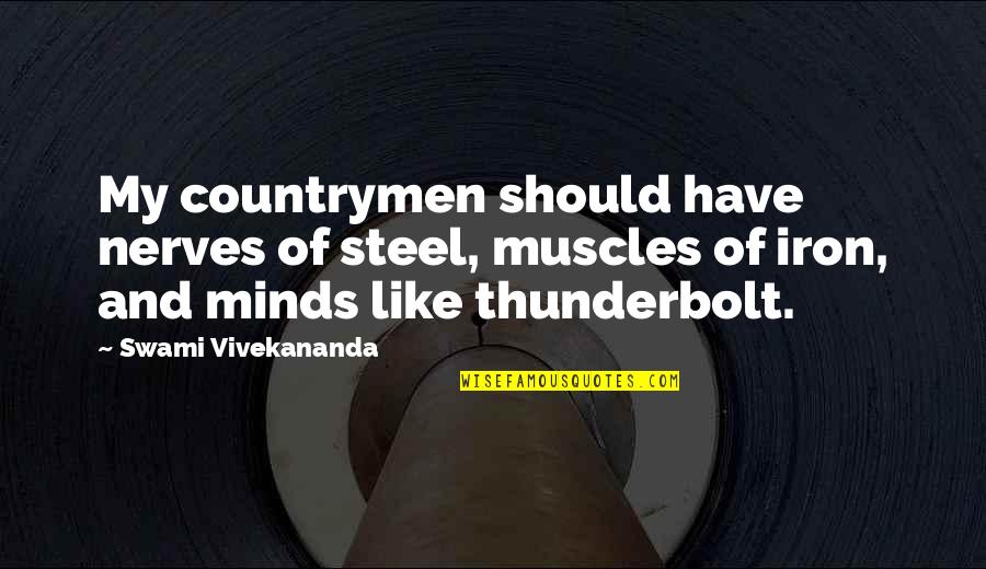 Countrymen Quotes By Swami Vivekananda: My countrymen should have nerves of steel, muscles Countrymen Quotes By Swami Vivekananda: My countrymen should have nerves of steel, muscles