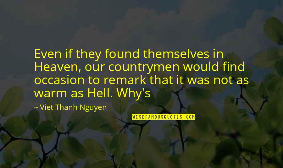 Countrymen Quotes By Viet Thanh Nguyen: Even if they found themselves in Heaven, our Countrymen Quotes By Viet Thanh Nguyen: Even if they found themselves in Heaven, our