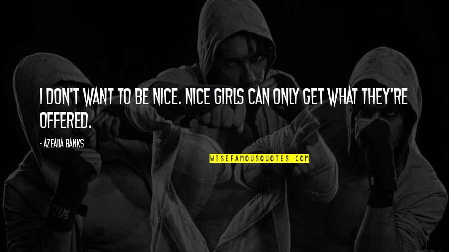 Countrymenpassive Quotes By Azealia Banks: I don't want to be nice. Nice girls