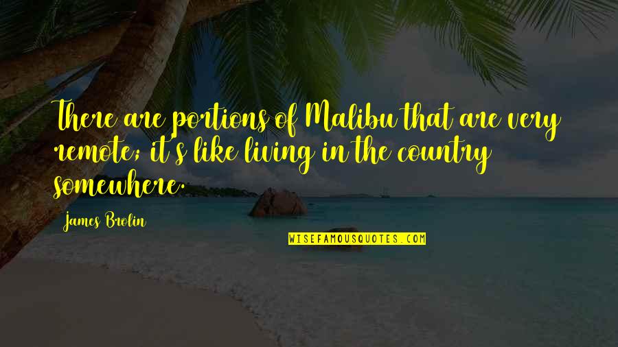 Country's Quotes By James Brolin: There are portions of Malibu that are very