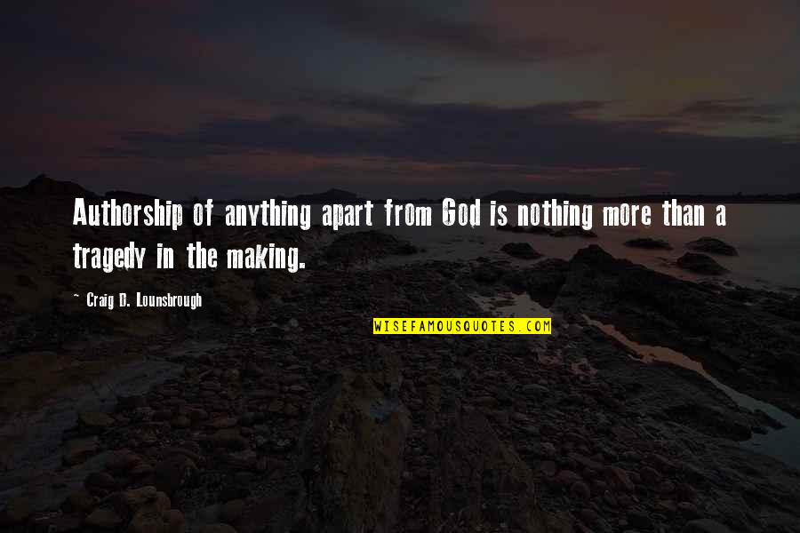 Countryside Drive Quotes By Craig D. Lounsbrough: Authorship of anything apart from God is nothing