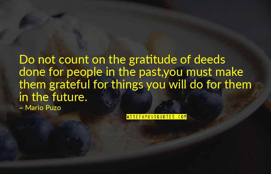 Countryside Walk Quotes By Mario Puzo: Do not count on the gratitude of deeds