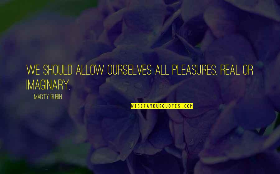 Countryside Walk Quotes By Marty Rubin: We should allow ourselves all pleasures, real or