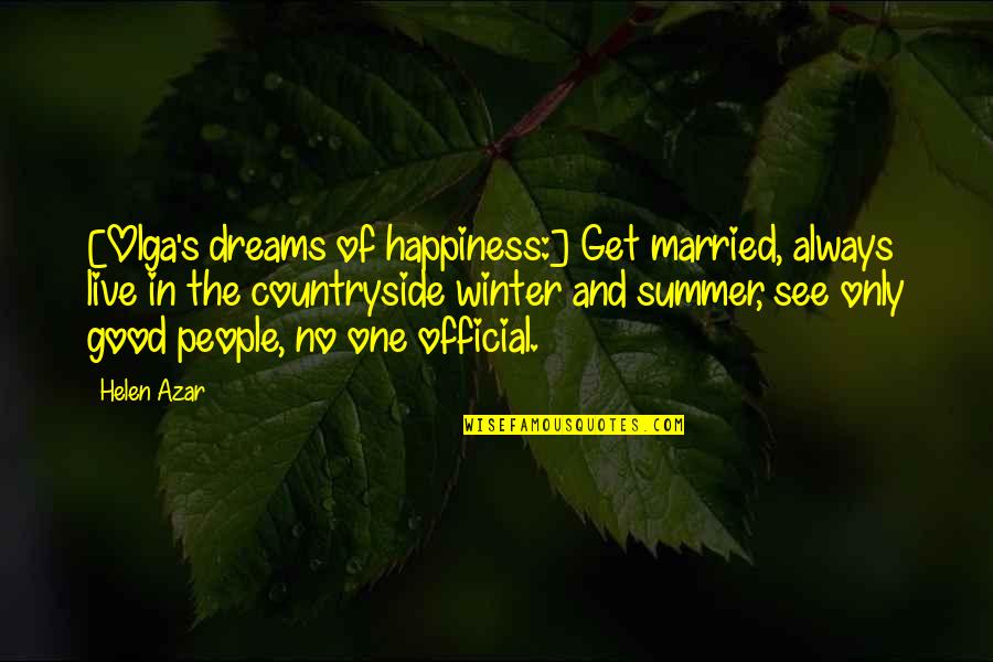 Countryside's Quotes By Helen Azar: [Olga's dreams of happiness:] Get married, always live