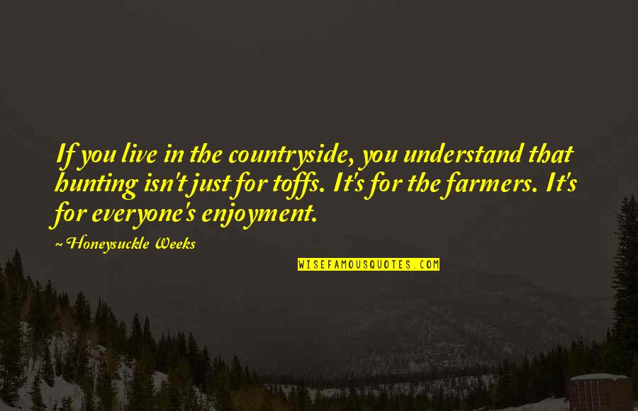 Countryside's Quotes By Honeysuckle Weeks: If you live in the countryside, you understand