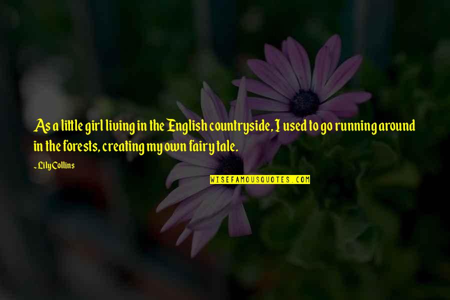 Countryside's Quotes By Lily Collins: As a little girl living in the English