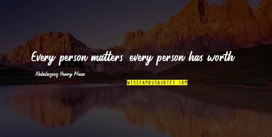 Countrywoman Quotes By Abdulazeez Henry Musa: Every person matters, every person has worth".
