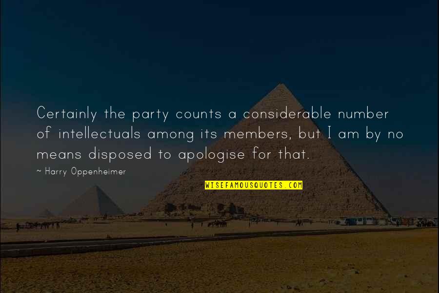 Counts Quotes By Harry Oppenheimer: Certainly the party counts a considerable number of