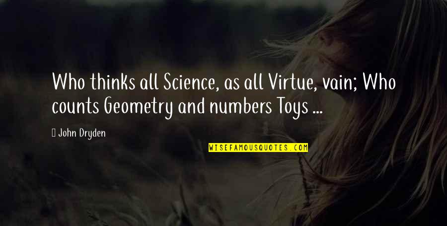 Counts Quotes By John Dryden: Who thinks all Science, as all Virtue, vain;