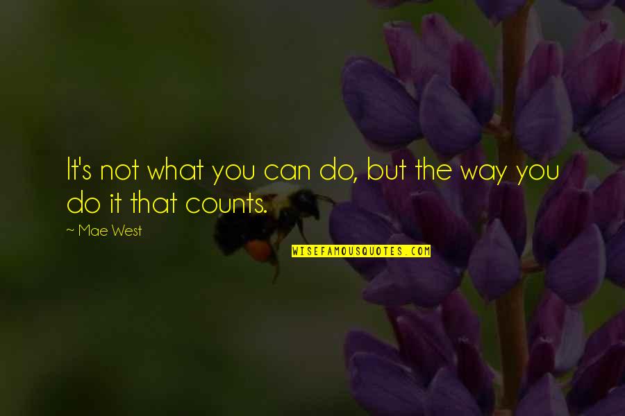 Counts Quotes By Mae West: It's not what you can do, but the