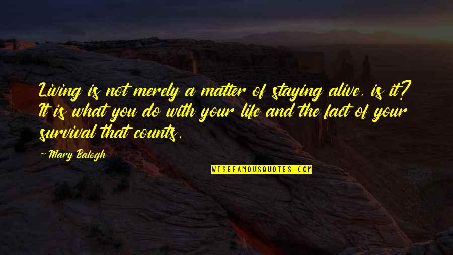 Counts Quotes By Mary Balogh: Living is not merely a matter of staying