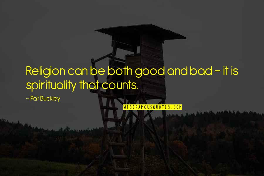 Counts Quotes By Pat Buckley: Religion can be both good and bad -