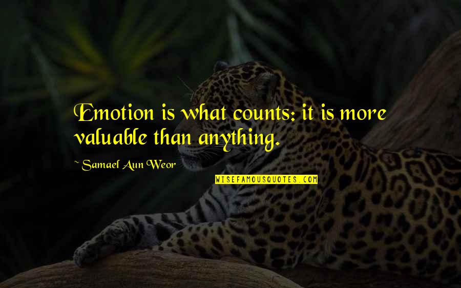 Counts Quotes By Samael Aun Weor: Emotion is what counts: it is more valuable