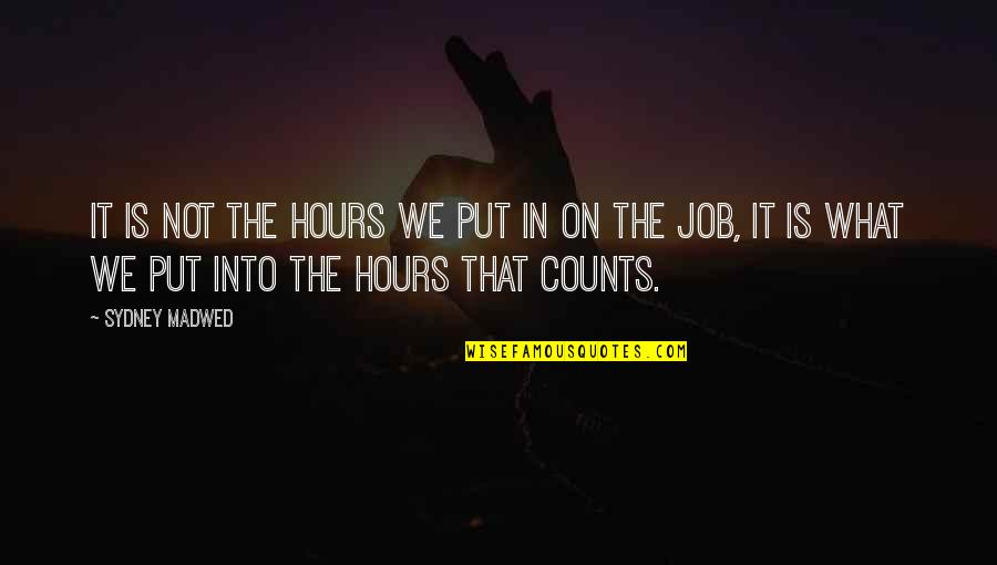Counts Quotes By Sydney Madwed: It is not the hours we put in