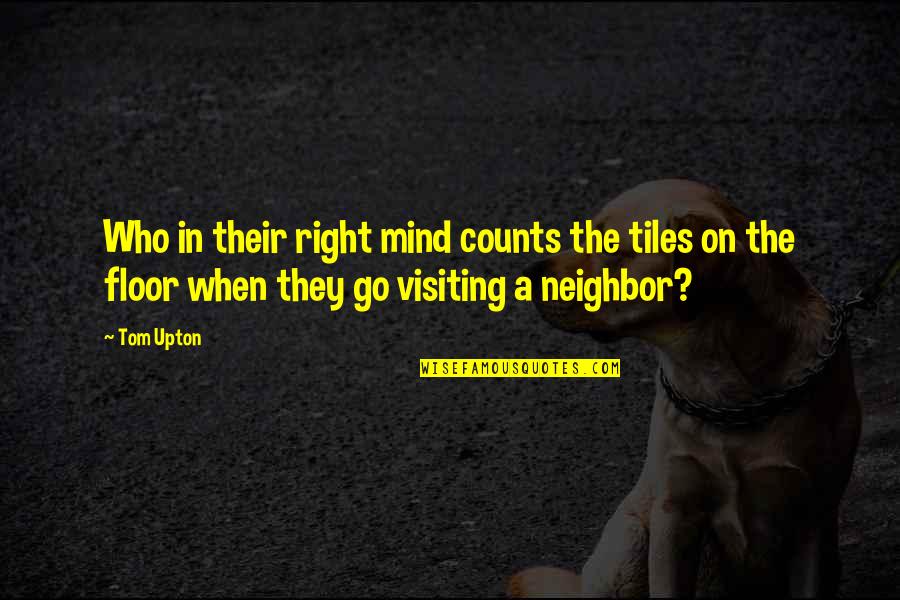 Counts Quotes By Tom Upton: Who in their right mind counts the tiles