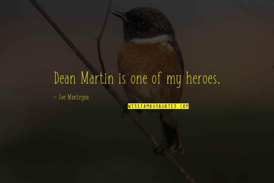Countway Library Quotes By Joe Mantegna: Dean Martin is one of my heroes.